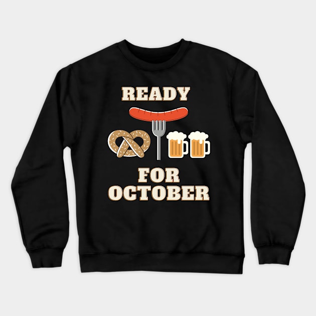 Ready For October Funny Autumn Fall Beer Pretzel Sausage Design Crewneck Sweatshirt by Up 4 Tee